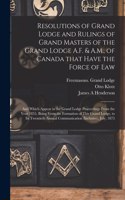 Resolutions of Grand Lodge and Rulings of Grand Masters of the Grand Lodge A.F. & A.M., of Canada That Have the Force of Law [microform]