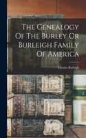 Genealogy Of The Burley Or Burleigh Family Of America