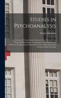 Studies in Psychoanalysis: An Account of Twenty-Seven Concrete Cases Preceded by a Theoretical Exposition. Comprising Lectures Delivered in Geneva at the Jean Jacques Rousseau