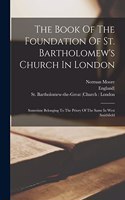 Book Of The Foundation Of St. Bartholomew's Church In London