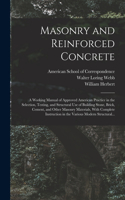 Masonry and Reinforced Concrete; a Working Manual of Approved American Practice in the Selection, Testing, and Structural Use of Building Stone, Brick, Cement, and Other Masonry Materials, With Complete Instruction in the Various Modern Structural.