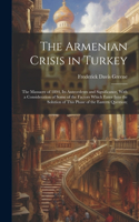 Armenian Crisis in Turkey; the Massacre of 1894, its Antecedents and Significance, With a Consideration of Some of the Factors Which Enter Into the Solution of This Phase of the Eastern Question;