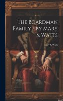 Boardman Family / by Mary S. Watts