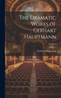 Dramatic Works of Gerhart Hauptmann; Volume 3