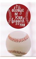 I'll always be your biggest fan