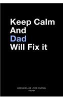 Keep Calm And Dad Will Fix It, Medium Blank Lined Journal, 109 Pages: Cute Father's Day Gifts from Kids, Simple Typography Quote Note Book for Daddy, Plain Writing Notebook Organizer, Agenda Planner Tracker Logbook Mem