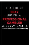 I Hate Being Sexy But I'm A Professional Gambler So I Can't Help It