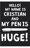 Hello! My Name Is CRISTIAN And My Pen Is Huge!: Blank Name Personalized & Customized Dirty Penis Joke Pun Notebook Journal for Men, Dotted. Men Writing Accessories Item for Proud Male Persons With