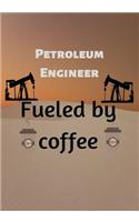 Petroleum Engineer Fueled by coffee: Blank Lined Journal, Notebook, Funny Petroleum Engineer Notebook, Ruled, Writing Book personalized gift