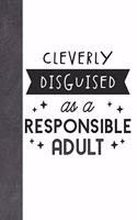 Cleverly Disguised As A Responsible Adult