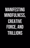 Manifesting Mindfulness Creative Force And Trillions