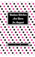 Badass Bitches Are Born In August