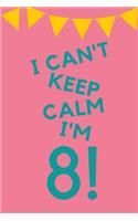 I Can't Keep Calm I'm 8!: Pink Blue Balloons - Eight 8 Yr Old Girl Journal Ideas Notebook - Gift Idea for 8th Happy Birthday Present Note Book Preteen Tween Basket Christmas 
