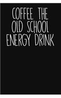 Coffee - The Old School Energy Drink
