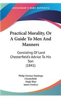 Practical Morality, Or A Guide To Men And Manners