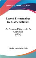 Lecons Elementaires de Mathematiques: Ou Elemens D'Algebre Et de Geometrie (1756)