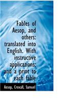 Fables of Aesop, and Others: Translated Into English. with Instructive Applications; And a Print to