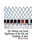 The Political and Social Significance of the Life and Teachings of Jesus