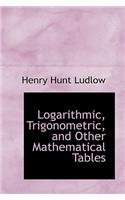 Logarithmic, Trigonometric, and Other Mathematical Tables