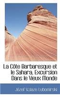 La C Te Barbaresque Et Le Sahara, Excursion Dans Le Vieux Monde