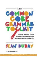 The Common Core Grammar Toolkit: Using Mentor Texts to Teach the Language Standards in Grades 3-5