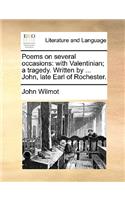 Poems on Several Occasions: With Valentinian; A Tragedy. Written by ... John, Late Earl of Rochester.(English)