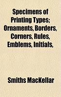 Specimens of Printing Types; Ornaments, Borders, Corners, Rules, Emblems, Initials,