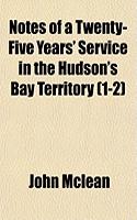 Notes of a Twenty-Five Years' Service in the Hudson's Bay Territory (1-2)