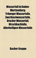 Wasserfall in Baden-Wurttemberg: Triberger Wasserfalle, Zweribachwasserfalle, Uracher Wasserfall, Hirschbachfalle, Allerheiligen-Wasserfalle(German)
