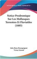 Notice Prodromique Sur Les Mollusques Terrestres Et Fluviatiles (1885)