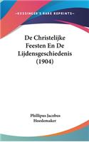 de Christelijke Feesten En de Lijdensgeschiedenis (1904)
