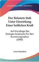 Der Belastete Stab Unter Einwirkung Einer Seitlichen Kraft: Auf Grundlage Des Strengen Ausdrucks Fur Den Krummungsradius (1880)