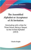 The Assembled Alphabet or Acceptance of A's Invitation: Concluding with a Glee for Three Voices; Being a Sequel to the Invited Alphabet (1813)