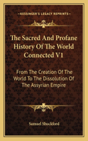 Sacred And Profane History Of The World Connected V1