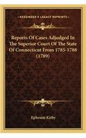 Reports Of Cases Adjudged In The Superior Court Of The State Of Connecticut From 1785-1788 (1789)