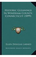 Historic Gleanings in Windham County, Connecticut (1899)