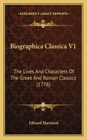 Biographica Classica V1: The Lives And Characters Of The Greek And Roman Classics (1778)(English)