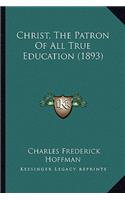 Christ, The Patron Of All True Education (1893)