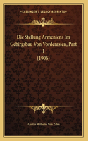 Die Stellung Armeniens Im Gebirgsbau Von Vorderasien, Part 1 (1906)