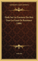 Etude Sur Les Fractures Des Bois Dans Les Essais De Resistance (1900)