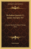 The Radium Quarterly V1, January And April, 1917
