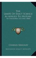 The Limits Of Exact Science As Applied To History: An Inaugural Lecture (1860)(English)