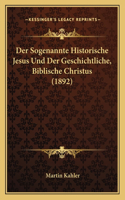 Sogenannte Historische Jesus Und Der Geschichtliche, Biblische Christus (1892)