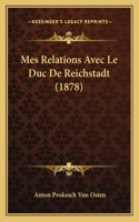 Mes Relations Avec Le Duc De Reichstadt (1878): (French)