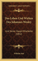 Das Leben Und Wirken Des Johannes Wesley