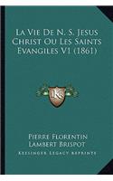 Vie De N. S. Jesus Christ Ou Les Saints Evangiles V1 (1861)