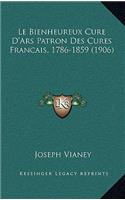 Le Bienheureux Cure D'Ars Patron Des Cures Francais, 1786-1859 (1906)