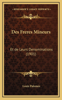 Des Freres Mineurs: Et de Leurs Denominations (1901)