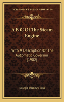 A B C Of The Steam Engine