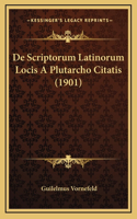 De Scriptorum Latinorum Locis A Plutarcho Citatis (1901)
